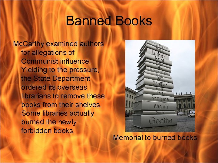 Banned Books Mc. Carthy examined authors for allegations of Communist influence. Yielding to the