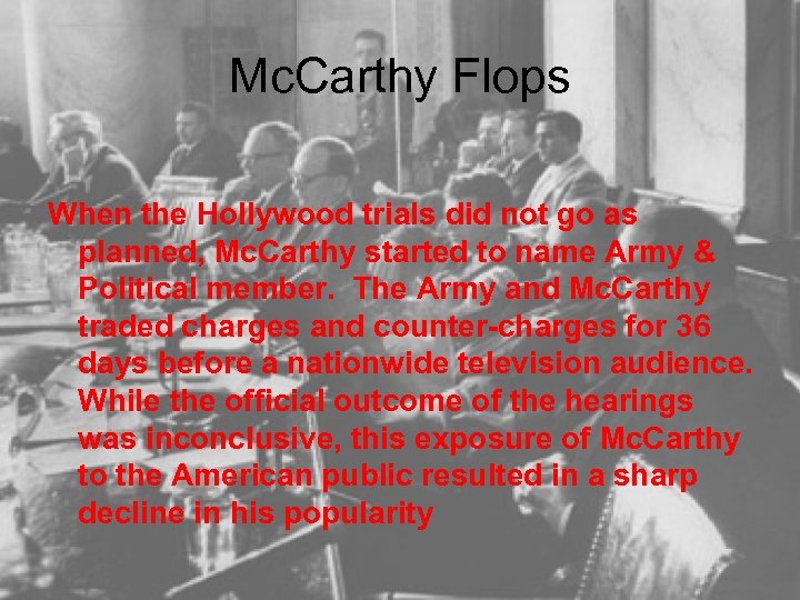Mc. Carthy Flops When the Hollywood trials did not go as planned, Mc. Carthy