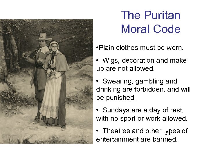 The Puritan Moral Code • Plain clothes must be worn. • Wigs, decoration and