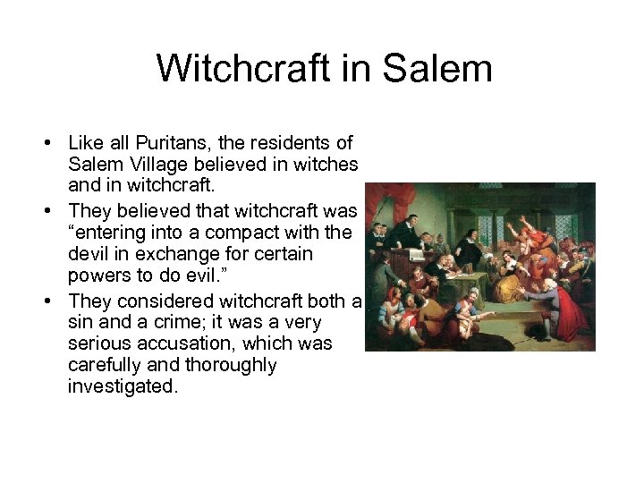Witchcraft in Salem • Like all Puritans, the residents of Salem Village believed in