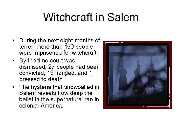 Witchcraft in Salem • During the next eight months of terror, more than 150