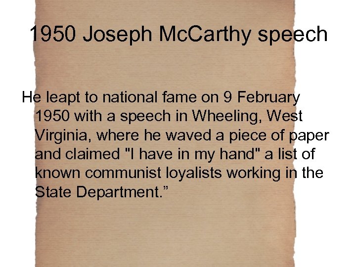 1950 Joseph Mc. Carthy speech He leapt to national fame on 9 February 1950