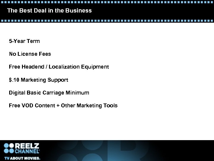 The Best Deal in the Business 5 -Year Term No License Fees Free Headend