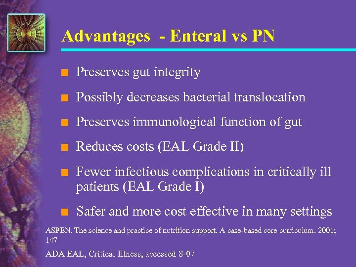 Advantages - Enteral vs PN n Preserves gut integrity n Possibly decreases bacterial translocation