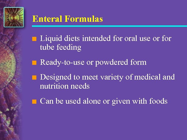 Enteral Formulas n Liquid diets intended for oral use or for tube feeding n