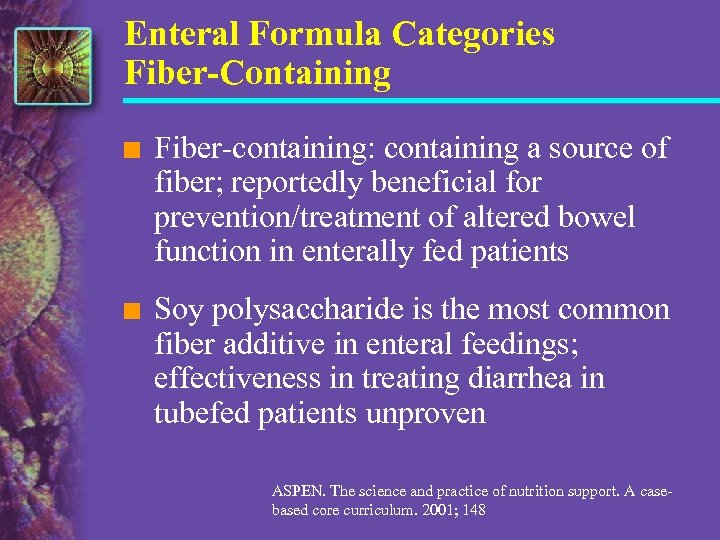 Enteral Formula Categories Fiber-Containing n Fiber-containing: containing a source of fiber; reportedly beneficial for