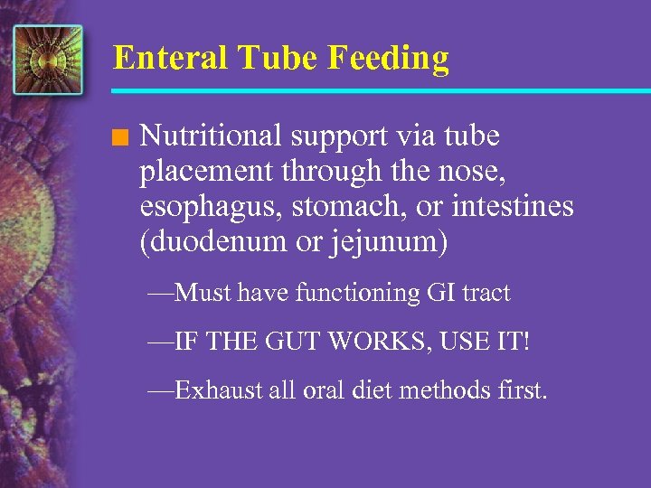 Enteral Tube Feeding n Nutritional support via tube placement through the nose, esophagus, stomach,