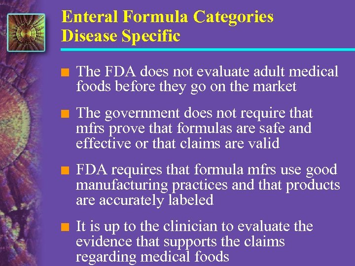 Enteral Formula Categories Disease Specific n The FDA does not evaluate adult medical foods