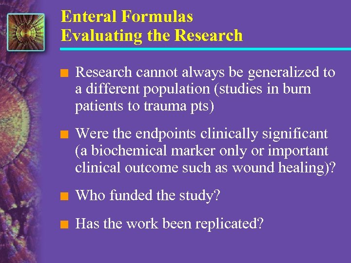 Enteral Formulas Evaluating the Research n Research cannot always be generalized to a different