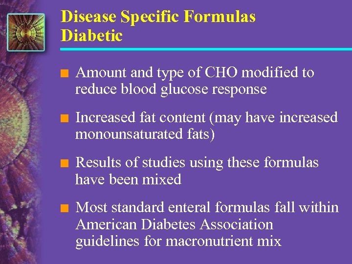 Disease Specific Formulas Diabetic n Amount and type of CHO modified to reduce blood