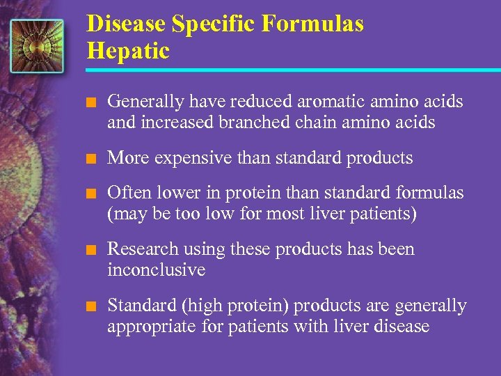 Disease Specific Formulas Hepatic n Generally have reduced aromatic amino acids and increased branched