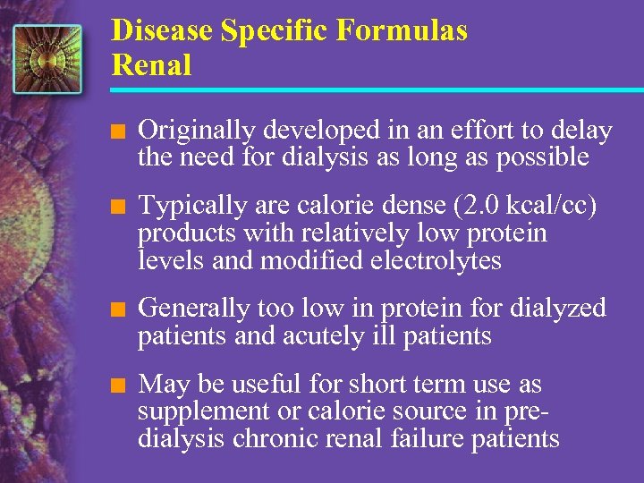 Disease Specific Formulas Renal n Originally developed in an effort to delay the need