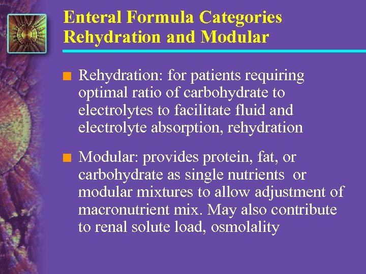 Enteral Formula Categories Rehydration and Modular n Rehydration: for patients requiring optimal ratio of