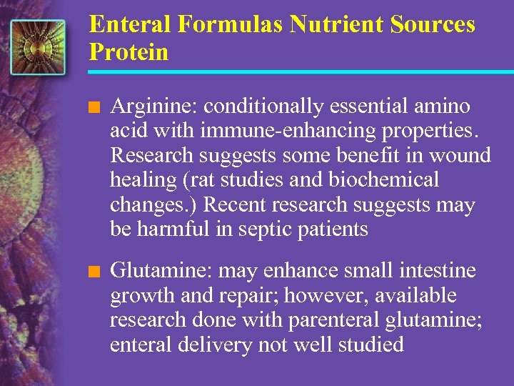 Enteral Formulas Nutrient Sources Protein n Arginine: conditionally essential amino acid with immune-enhancing properties.