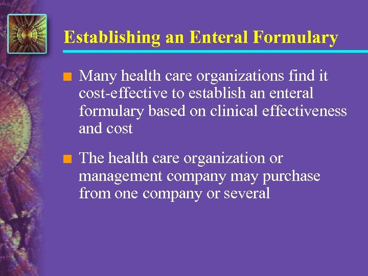 Establishing an Enteral Formulary n Many health care organizations find it cost-effective to establish