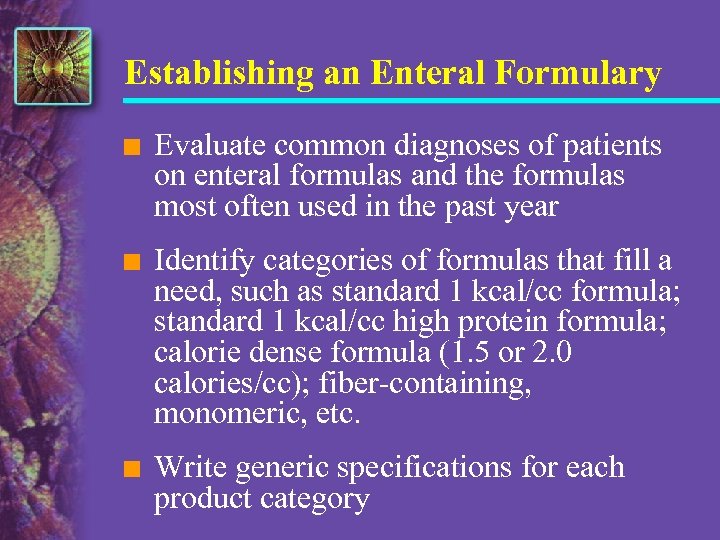 Establishing an Enteral Formulary n Evaluate common diagnoses of patients on enteral formulas and