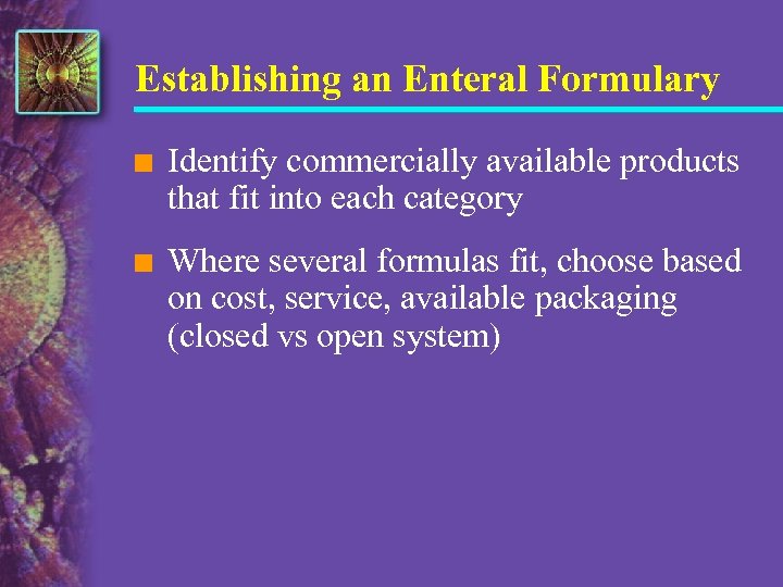 Establishing an Enteral Formulary n Identify commercially available products that fit into each category