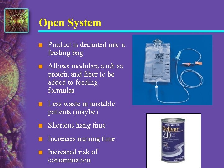 Open System n Product is decanted into a feeding bag n Allows modulars such