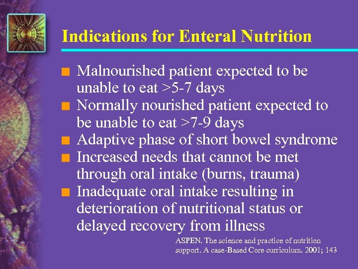 Indications for Enteral Nutrition n n Malnourished patient expected to be unable to eat