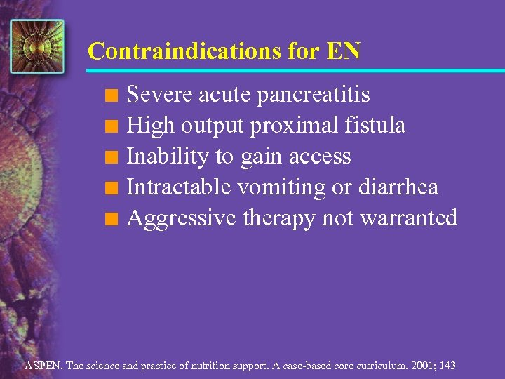 Contraindications for EN n n n Severe acute pancreatitis High output proximal fistula Inability