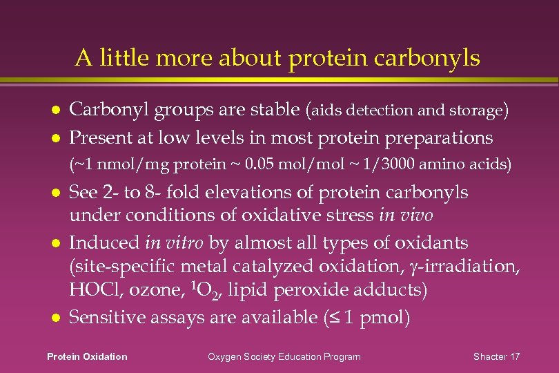 A little more about protein carbonyls Carbonyl groups are stable (aids detection and storage)