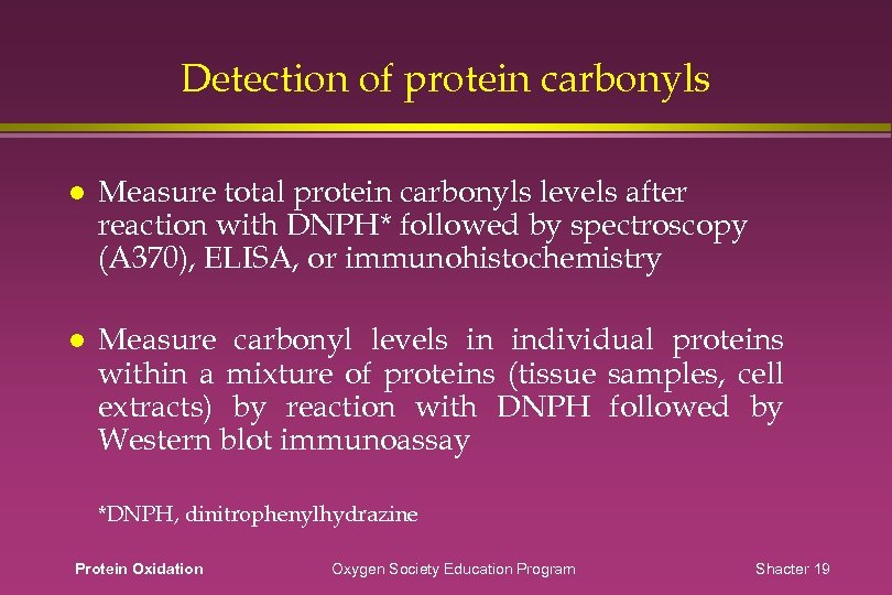 Detection of protein carbonyls Measure total protein carbonyls levels after reaction with DNPH* followed