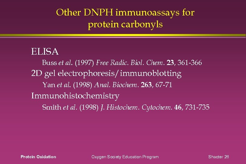 Other DNPH immunoassays for protein carbonyls ELISA Buss et al. (1997) Free Radic. Biol.