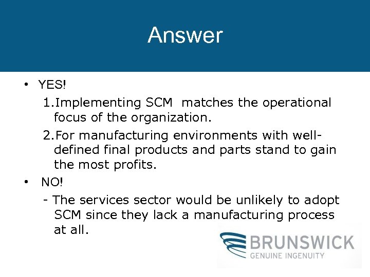 Answer • YES! 1. Implementing SCM matches the operational focus of the organization. 2.