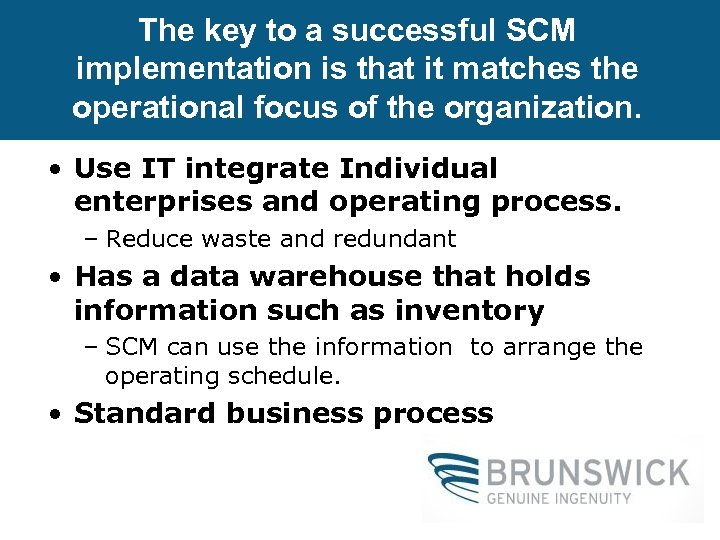 The key to a successful SCM implementation is that it matches the operational focus