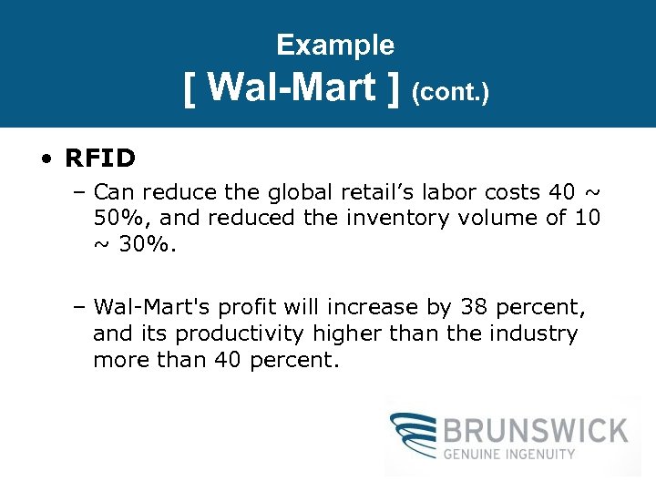 Example [ Wal-Mart ] (cont. ) • RFID – Can reduce the global retail’s