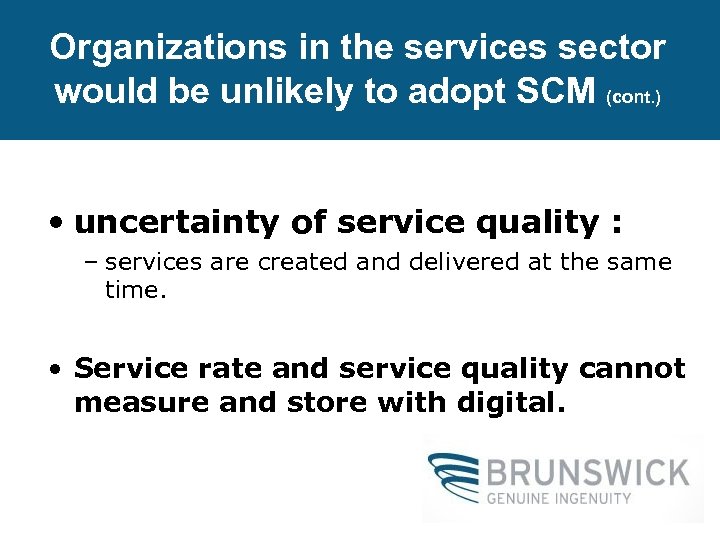 Organizations in the services sector would be unlikely to adopt SCM (cont. ) •