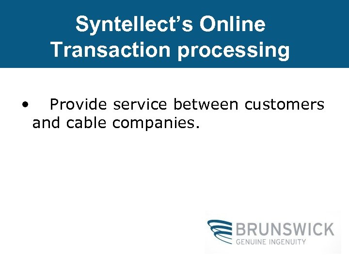 Syntellect’s Online Transaction processing • Provide service between customers and cable companies. 