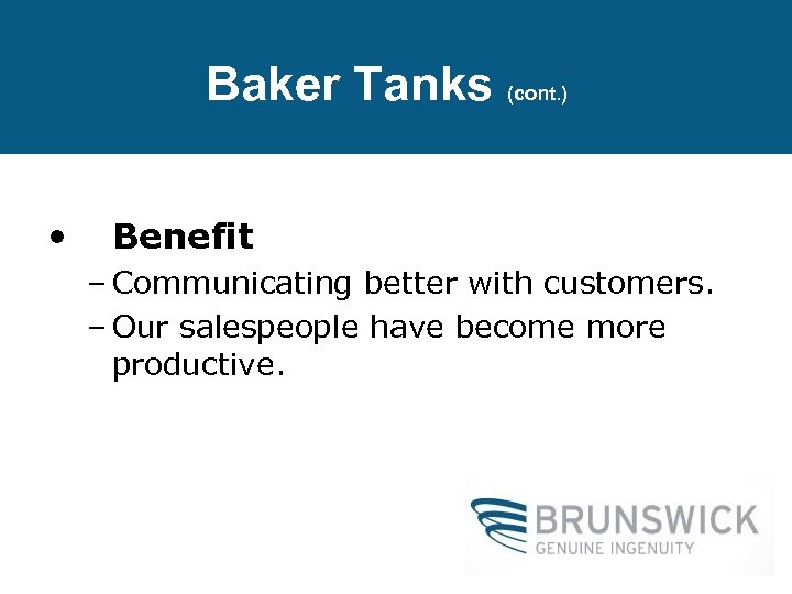 Baker Tanks (cont. ) • Benefit – Communicating better with customers. – Our salespeople