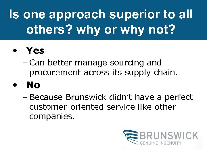 Is one approach superior to all others? why or why not? • Yes –