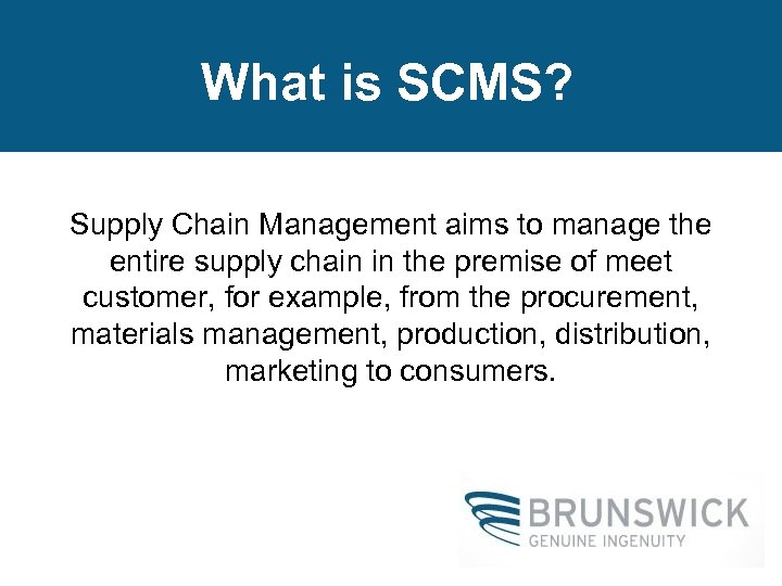 What is SCMS? Supply Chain Management aims to manage the entire supply chain in