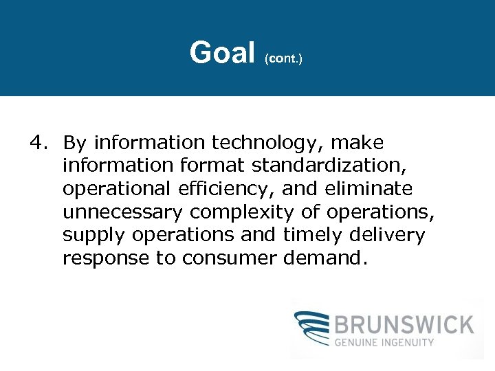 Goal (cont. ) 4. By information technology, make information format standardization, operational efficiency, and