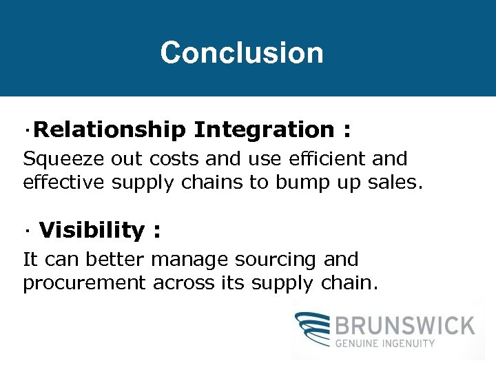 Conclusion ‧Relationship Integration : Squeeze out costs and use efficient and effective supply chains