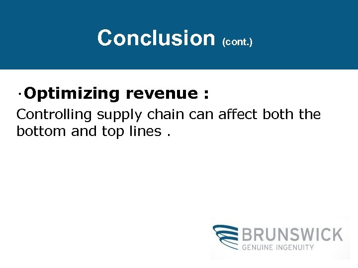 Conclusion (cont. ) ‧Optimizing revenue : Controlling supply chain can affect both the bottom