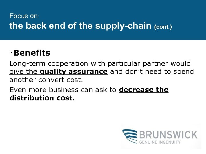 Focus on: the back end of the supply-chain (cont. ) ‧Benefits Long-term cooperation with