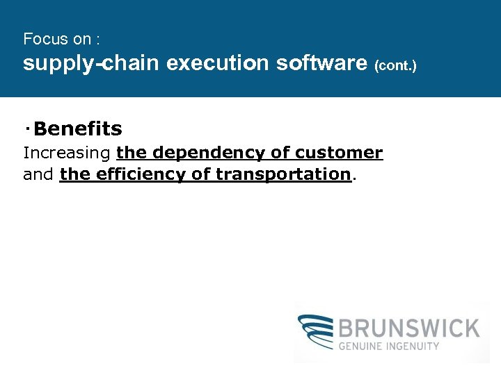 Focus on : supply-chain execution software (cont. ) ‧Benefits Increasing the dependency of customer