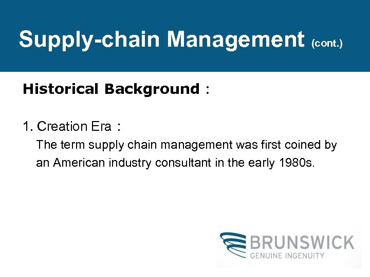Supply-chain Management (cont. ) Historical Background： 1. Creation Era： The term supply chain management
