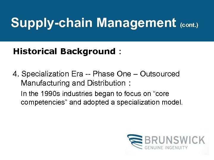 Supply-chain Management (cont. ) Historical Background： 4. Specialization Era -- Phase One – Outsourced