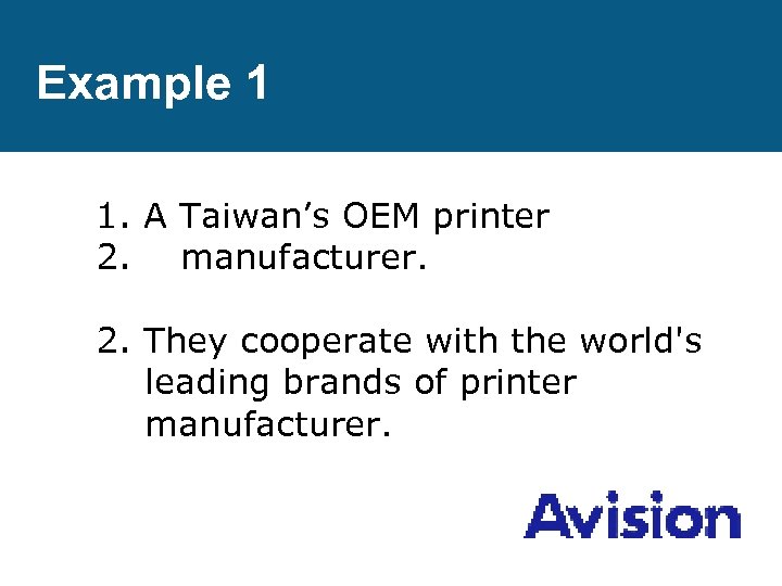 Example 1 1. A Taiwan’s OEM printer 2. manufacturer. 2. They cooperate with the
