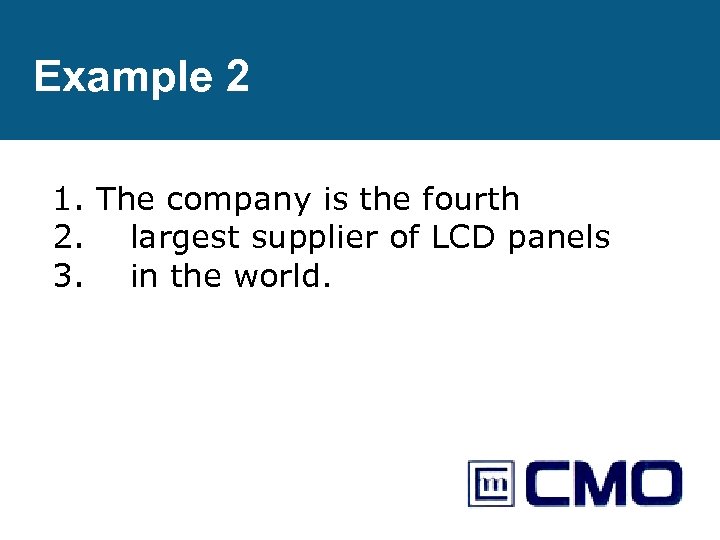 Example 2 1. The company is the fourth 2. largest supplier of LCD panels