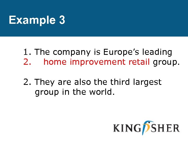 Example 3 1. The company is Europe’s leading 2. home improvement retail group. 2.