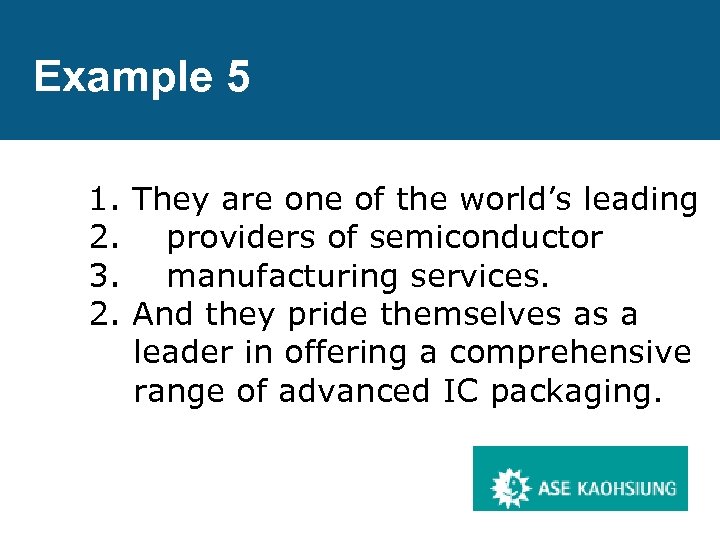 Example 5 1. They are one of the world’s leading 2. providers of semiconductor