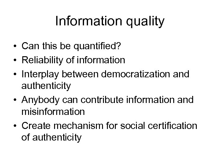 Information quality • Can this be quantified? • Reliability of information • Interplay between