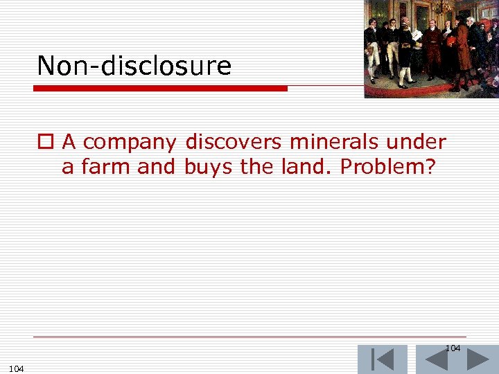 Non-disclosure o A company discovers minerals under a farm and buys the land. Problem?