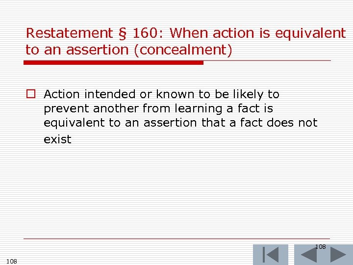 Restatement § 160: When action is equivalent to an assertion (concealment) o Action intended