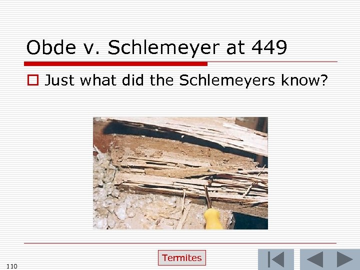 Obde v. Schlemeyer at 449 o Just what did the Schlemeyers know? 110 Termites